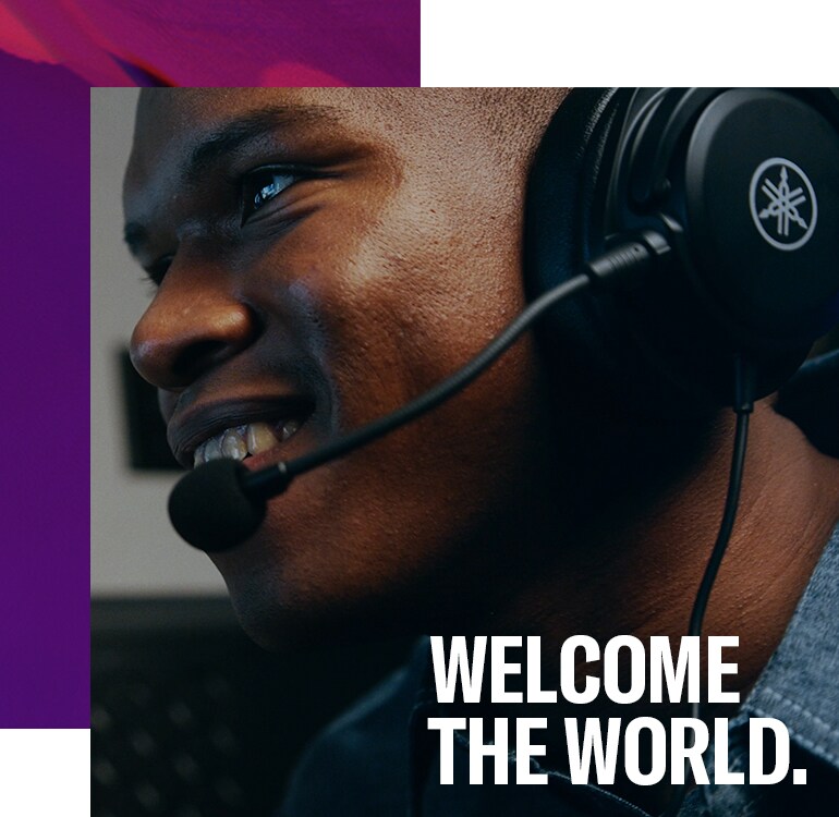 Yamaha Streaming & Gaming WELCOME THE WORLD.